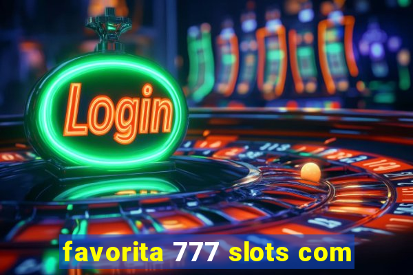 favorita 777 slots com